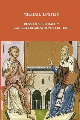 Mikhail Epstein, MIKHAIL EPSTEIN - Russian Spirituality and the Secularization of Culture, Häftad