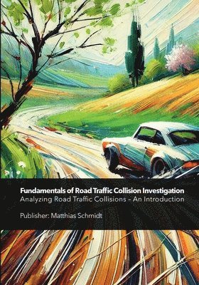 Matthias Schmidt - Fundamentals of Road Traffic Collision Investigation, Häftad