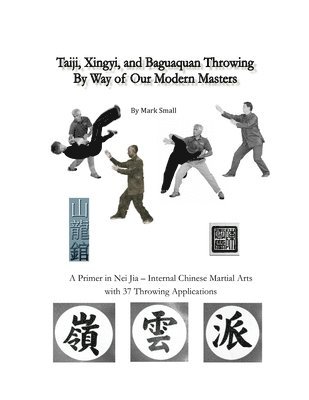 bokomslag Taiji, Xingyi, Baguaquan Throwing By Way of Our Modern Masters