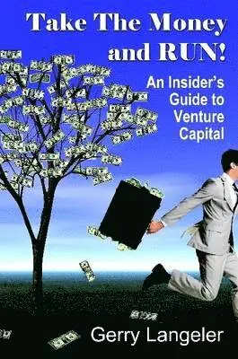 Gerry Langeler - Take the Money and Run! An Insider's Guide to Venture Capital, Häftad. Tillgänglighet: Lägg i varukorg