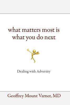 MD Geoffrey Mount Varner, Geoffrey Mount Varner - What Matters Most Is What You Do Next, Inbunden