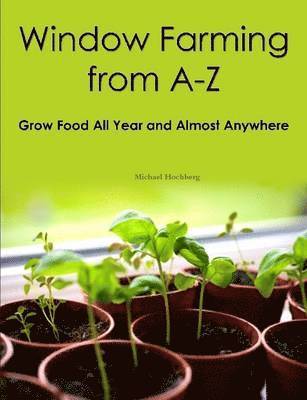Michael Hochberg - Window Farming From A - Z, Häftad
