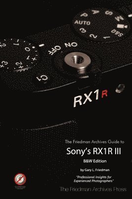 Gary L Friedman - Friedman Archives Guide to Sony's RX1R III (B&W Edition), Häftad