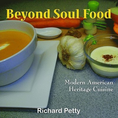 Richard Petty - Beyond Soul Food, Modern American Heritage Cuisine, Häftad