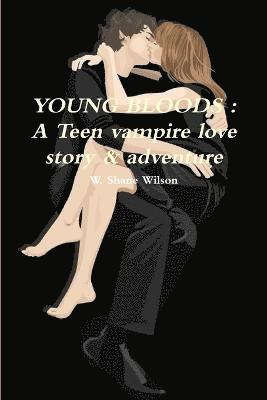 W. Shane Wilson - YOUNG BLOODS : A Teen Vampire Love Story & Adventure, Häftad