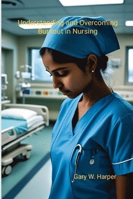 Understanding and Overcoming Burnout in Nursing