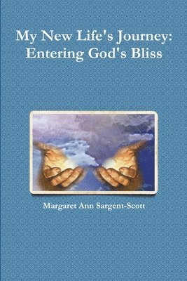 My New Life's Journey: Entering God's Bliss 1