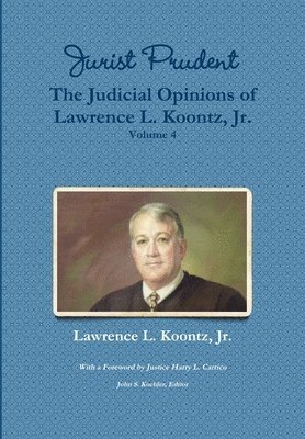 Jurist Prudent -- The Judicial Opinions of Lawrence L. Koontz, Jr., Volume 4 1