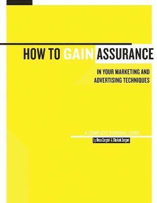 bokomslag How to Gain Assurance in Your Marketing and Advertising Techniques: A Complete Survival Guide