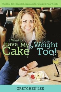 bokomslag I Want to Have My Cake and Lose Weight Too