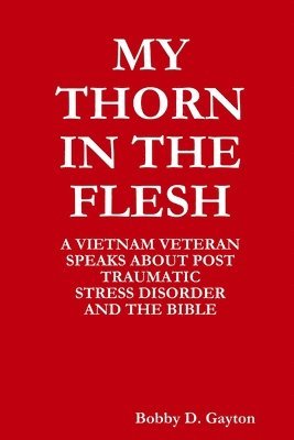 bokomslag My &quot;Thorn in the Flesh&quot; A Vietnam Veteran Speaks About Post Traumatic Stress Disorder and the Bible