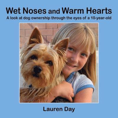 Wet Noses and Warm Hearts, A Look at Dog Ownership Through the Eyes of a 10-year-old 1