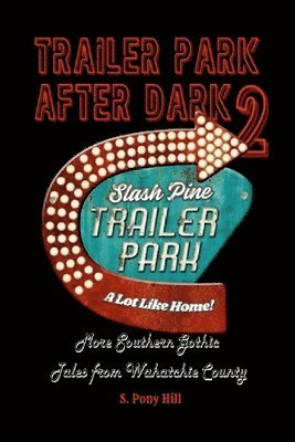 Trailer Park After Dark 2: More Southern Gothic Tales from Wahatchie County