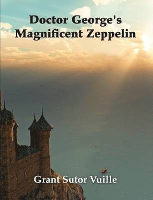 &quot;Doctor George's Magnificent Zeppelin&quot; 1
