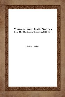 bokomslag Marriage and Death Notices from the Harrisburg Chronicle, 1820-1834