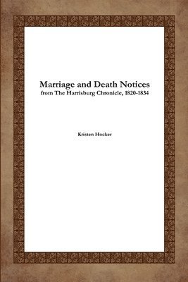 Marriage and Death Notices from the Harrisburg Chronicle, 1820-1834 1