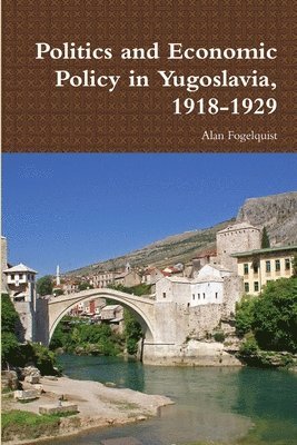 Politics and Economic Policy in Yugoslavia, 1918-1929 1