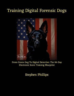 Stephen Phillips - Training Digital Forensic Dogs, Häftad