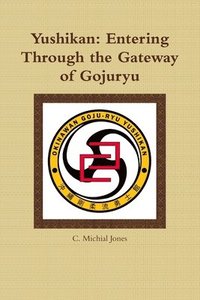 bokomslag Yushikan: Entering Through the Gateway of Gojuryu