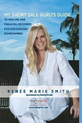 My Short Sale Guru's Guide to Healing and Financial Recovery for Discouraged Homeowners