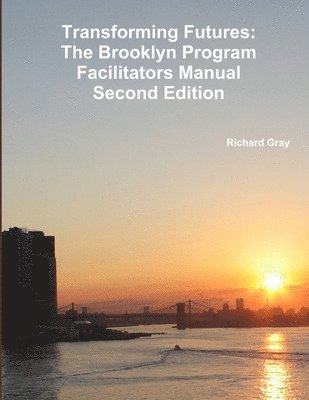 Richard Gray - Transforming Futures: the Brooklyn Program Facilitators Manualsecond Edition., Häftad