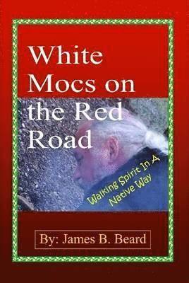 White Mocs on the Red Road / Walking Spirit in a Native Way 1