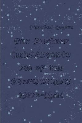 Further (mis)Adventures of the Overwhelmed Zero-Man