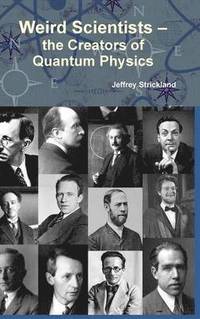 bokomslag Weird Scientists - the Creators of Quantum Physics