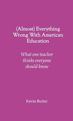 (Almost) Everything Wrong With American Education