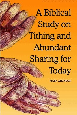 A Biblical Study on Tithing and Abundant Sharing for Today: - the blessedness of giving