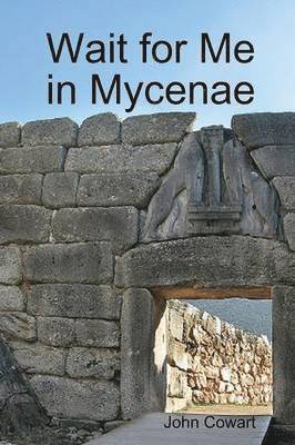 John Cowart - Wait for Me in Mycenae, Häftad