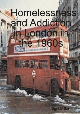 Nigel Miller - Homelessness and Addiction in London in the 1960s, Häftad