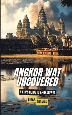 Brian Thomas - Angkor Wat Uncovered, Häftad