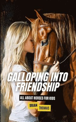 Galloping Into Friendship: All About Horses for Kids