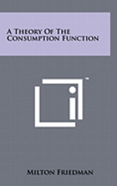 bokomslag A Theory of the Consumption Function