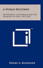 bokomslag A World Restored: Metternich, Castlereagh and the Problems of Peace, 1812-1822