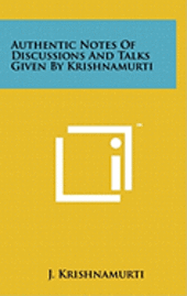 Authentic Notes of Discussions and Talks Given by Krishnamurti 1