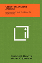 bokomslag Christ in Ancient America: Archaeology and the Book of Mormon V2