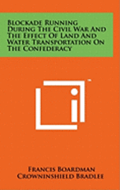 bokomslag Blockade Running During the Civil War and the Effect of Land and Water Transportation on the Confederacy