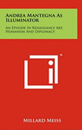 bokomslag Andrea Mantegna as Illuminator: An Episode in Renaissance Art, Humanism and Diplomacy