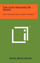The Lost Meaning of Death: New Lectures on Ancient Wisdom 1