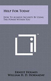 bokomslag Help for Today: How to Achieve Security by Using the Power Within You