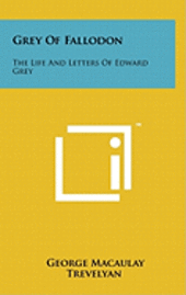 bokomslag Grey of Fallodon: The Life and Letters of Edward Grey