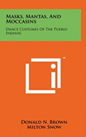 Masks, Mantas, and Moccasins: Dance Costumes of the Pueblo Indians 1