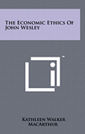 bokomslag The Economic Ethics of John Wesley