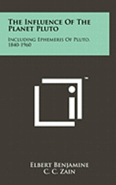 bokomslag The Influence of the Planet Pluto: Including Ephemeris of Pluto, 1840-1960