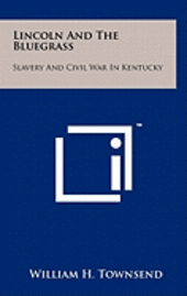 bokomslag Lincoln and the Bluegrass: Slavery and Civil War in Kentucky