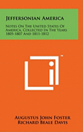 bokomslag Jeffersonian America: Notes on the United States of America, Collected in the Years 1805-1807 and 1811-1812