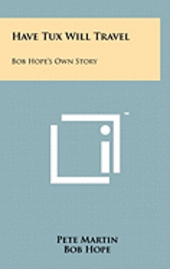 bokomslag Have Tux Will Travel: Bob Hope's Own Story