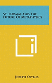 bokomslag St. Thomas and the Future of Metaphysics